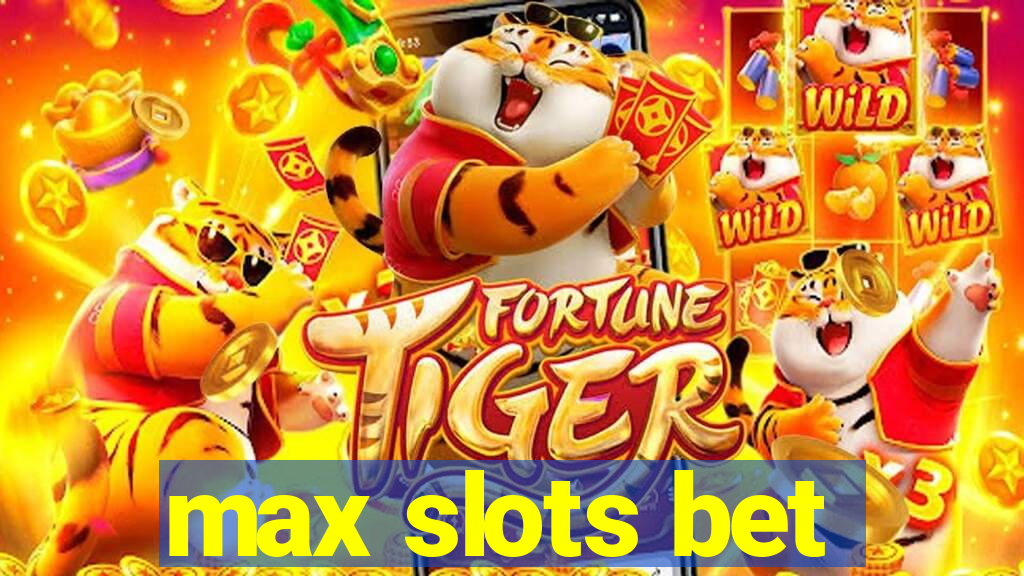 max slots bet