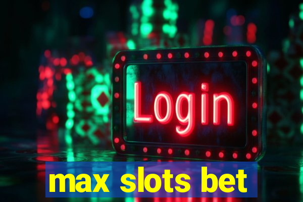 max slots bet