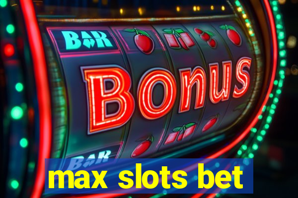 max slots bet