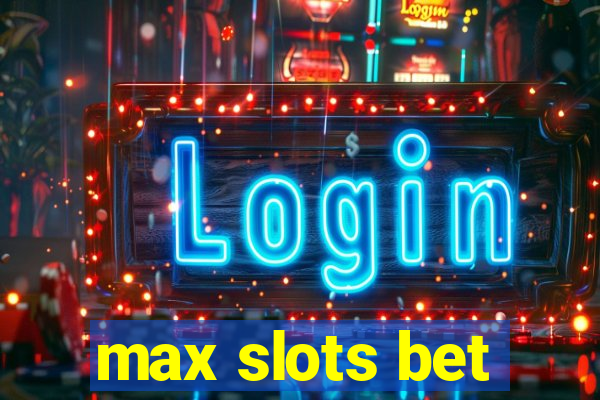 max slots bet