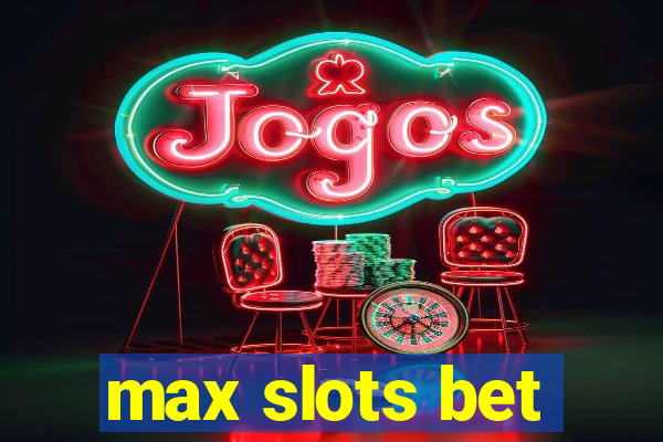 max slots bet