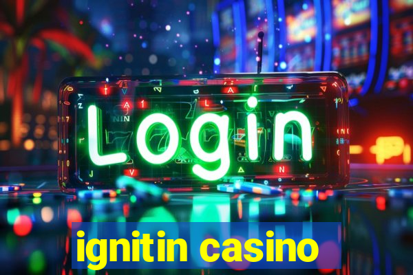 ignitin casino