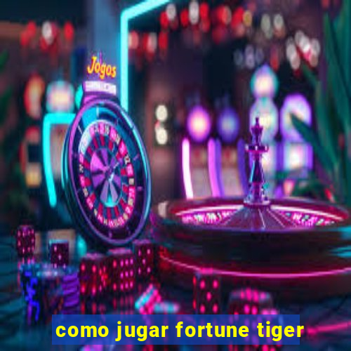 como jugar fortune tiger