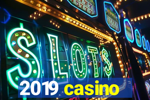 2019 casino