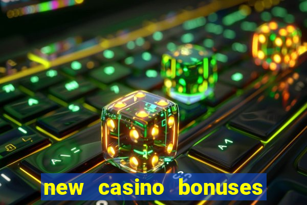 new casino bonuses no deposit