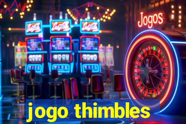 jogo thimbles