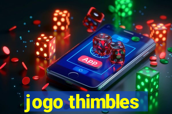 jogo thimbles