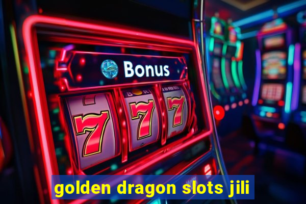 golden dragon slots jili