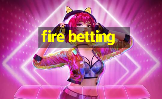 fire betting