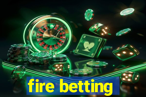 fire betting