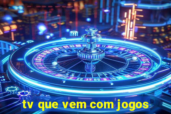 tv que vem com jogos