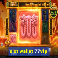 slot wallet 77vip