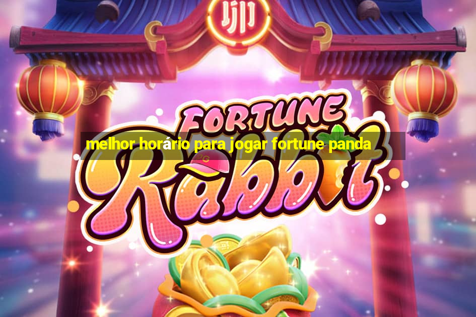 melhor horário para jogar fortune panda