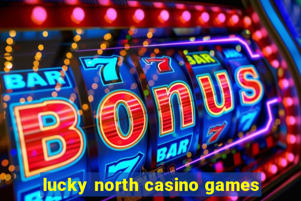 lucky north casino games