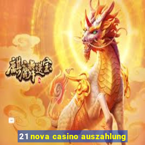 21 nova casino auszahlung