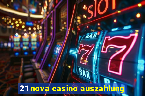 21 nova casino auszahlung