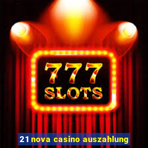 21 nova casino auszahlung