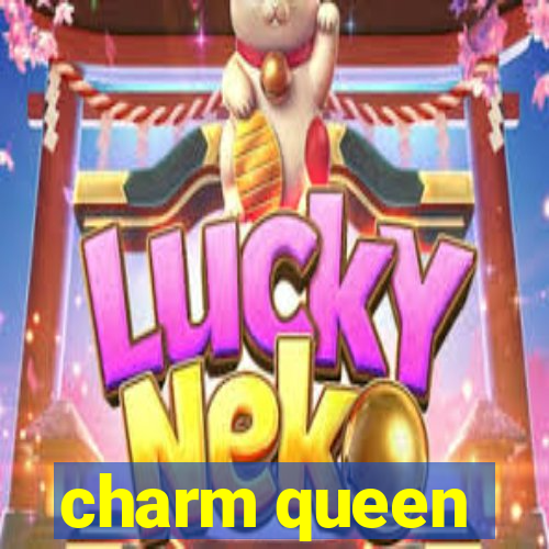 charm queen