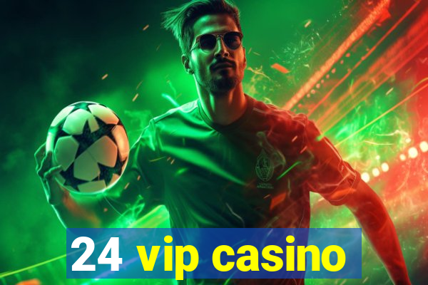 24 vip casino