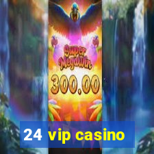 24 vip casino