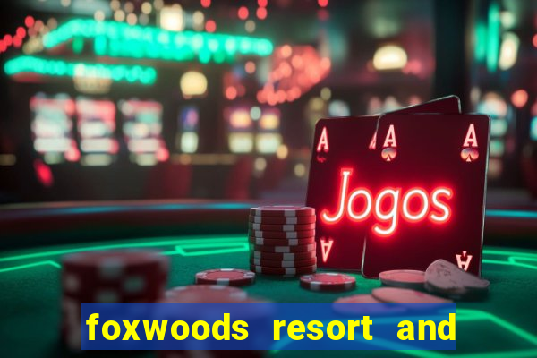 foxwoods resort and casino ct