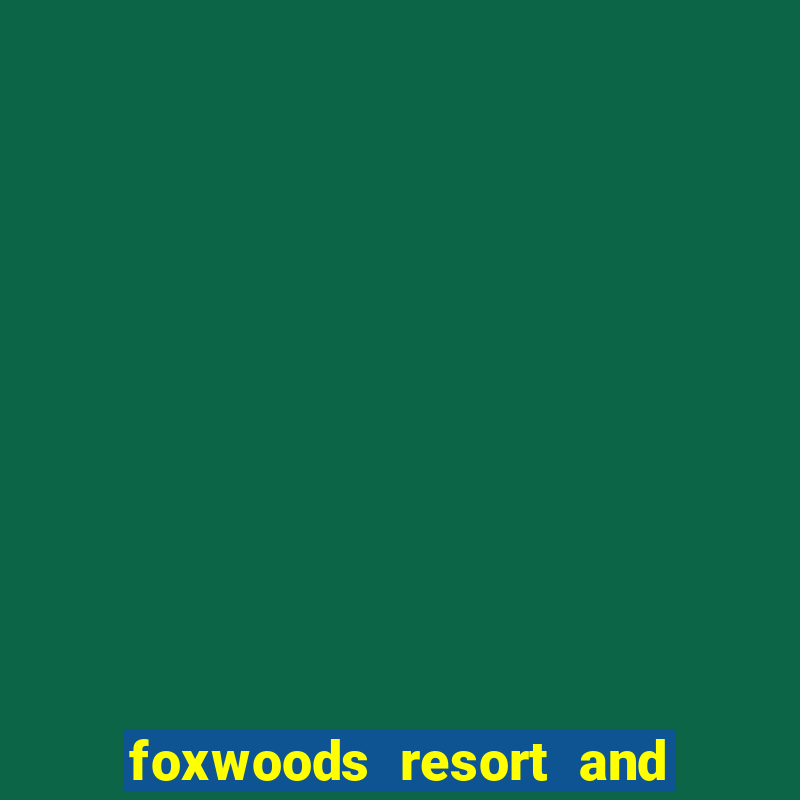 foxwoods resort and casino ct