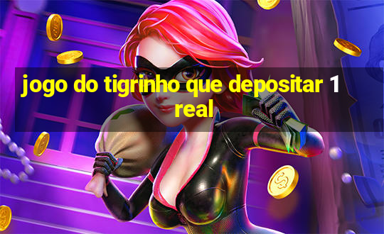 jogo do tigrinho que depositar 1 real