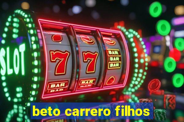 beto carrero filhos