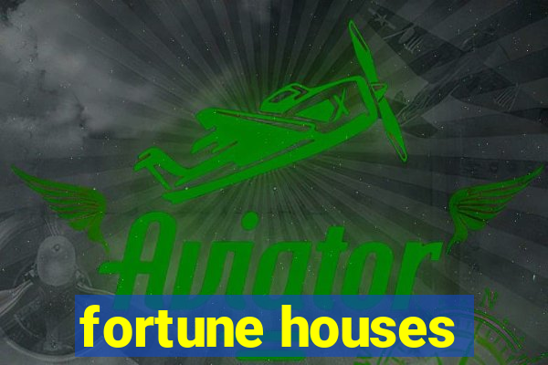 fortune houses