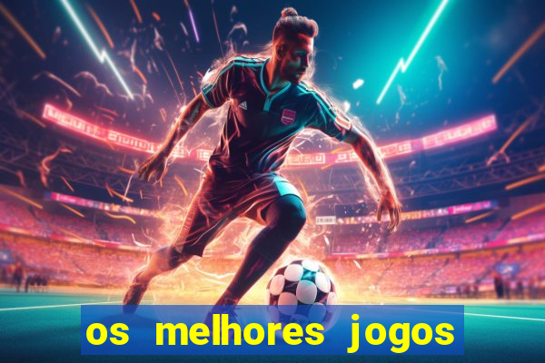 os melhores jogos do momento