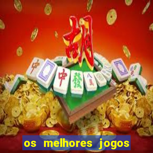 os melhores jogos do momento