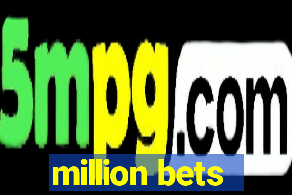 million bets