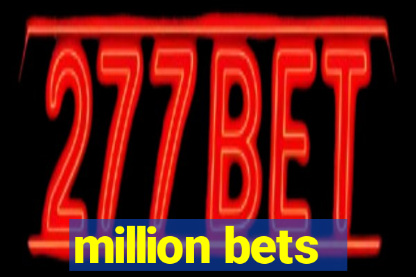 million bets