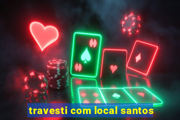 travesti com local santos