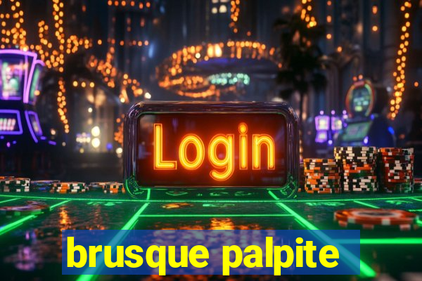 brusque palpite