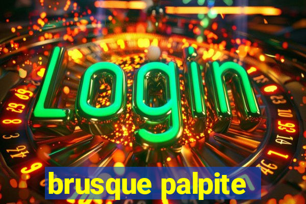 brusque palpite