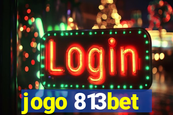 jogo 813bet