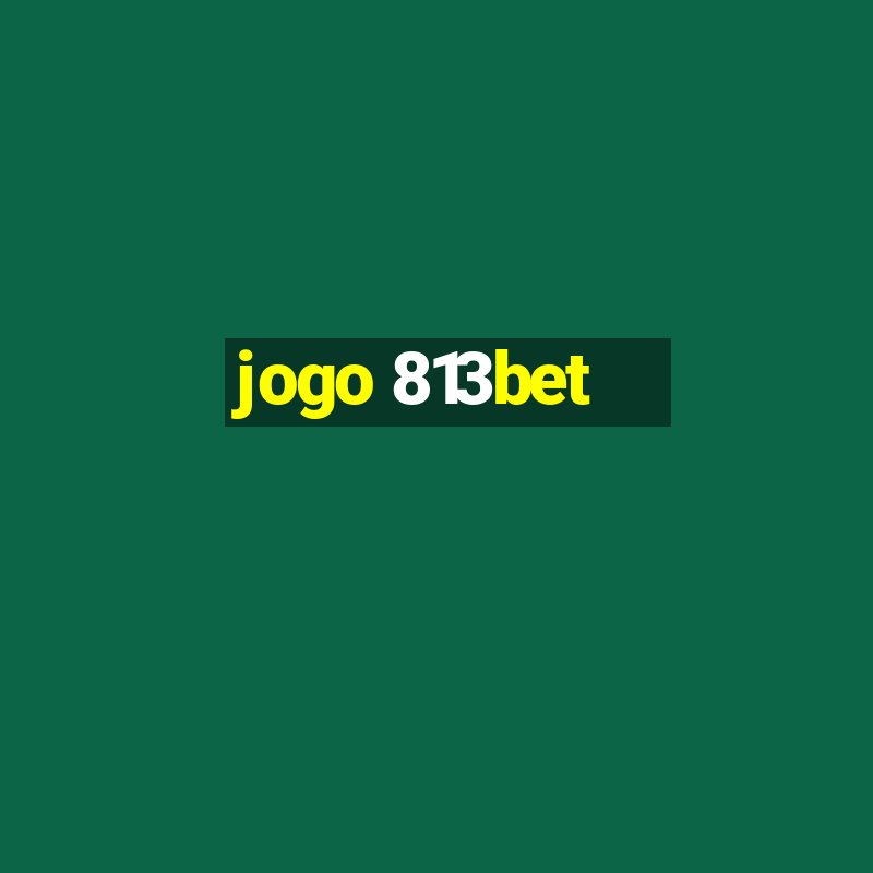 jogo 813bet