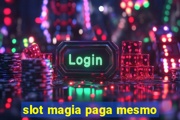 slot magia paga mesmo