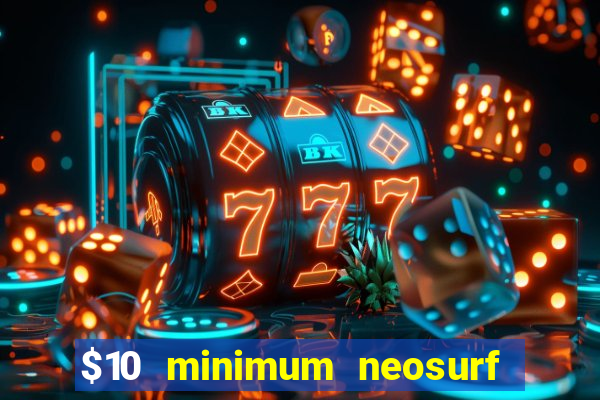 $10 minimum neosurf deposit casino australia