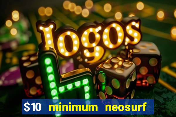 $10 minimum neosurf deposit casino australia