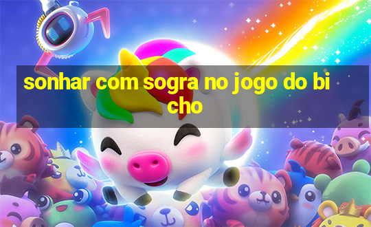 sonhar com sogra no jogo do bicho