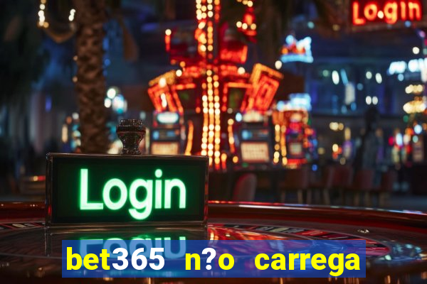 bet365 n?o carrega no celular