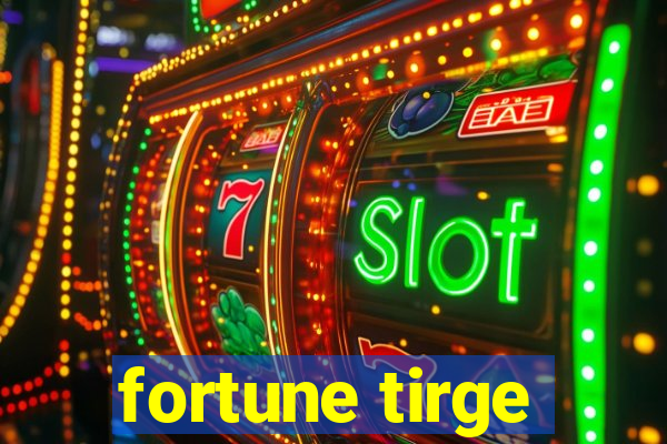 fortune tirge