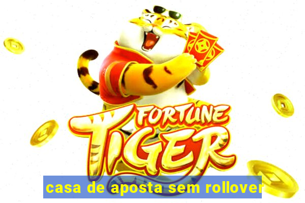 casa de aposta sem rollover