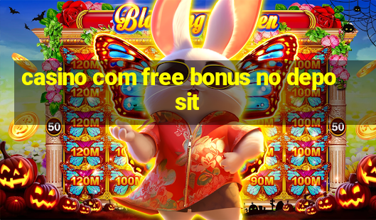 casino com free bonus no deposit