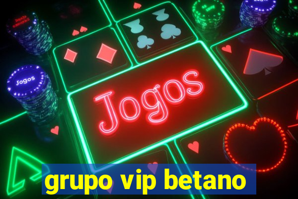 grupo vip betano