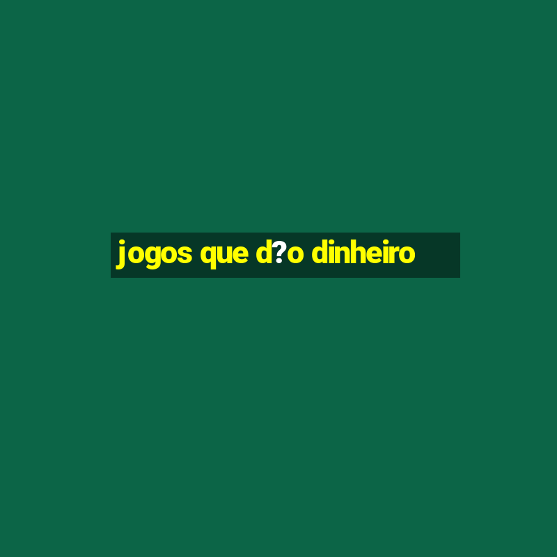 jogos que d?o dinheiro