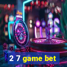 2 7 game bet