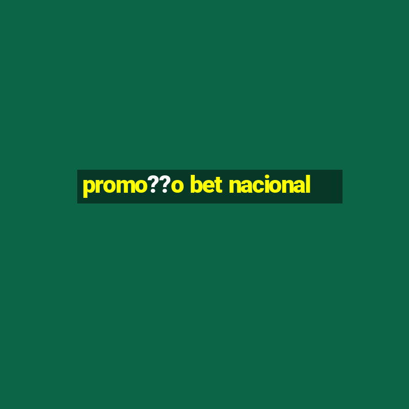 promo??o bet nacional